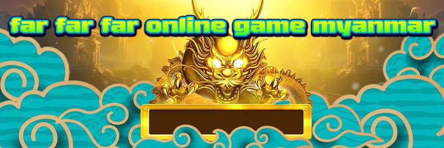 far far far online game myanmar